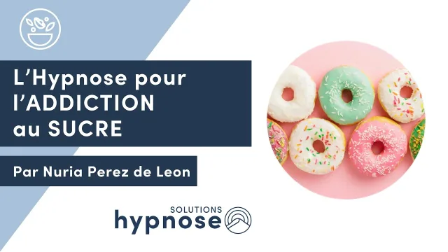 Addiction au SUCRE : comment l'Hypnose peut vous aider
