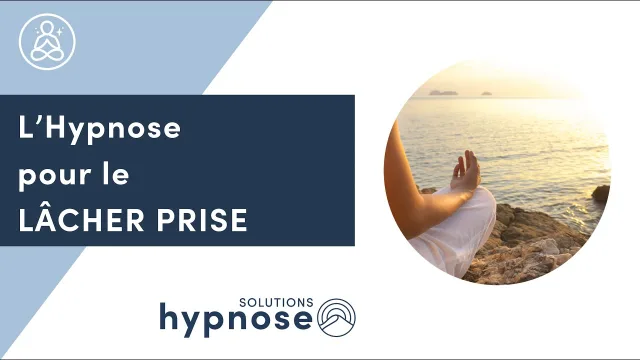 Arriver à LÂCHER PRISE avec l'Hypnose Thérapeutique