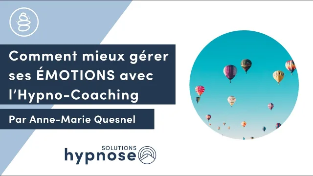 Comment mieux gérer ses ÉMOTIONS avec l'Hypno-Coaching