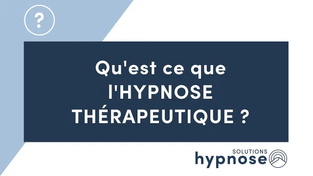 Qu'est-ce que l'HYPNOSE THÉRAPEUTIQUE ?