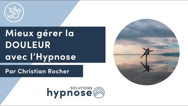 Mieux gérer la DOULEUR avec l'HYPNOSE