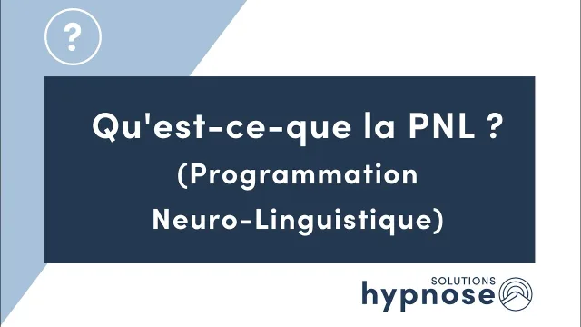 Qu'est-ce-que la PNL ? (Programmation Neuro-Linguistique)