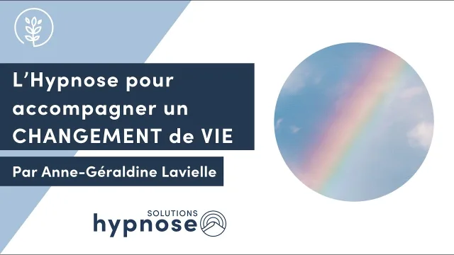 L'Hypnose pour accompagner un CHANGEMENT de VIE