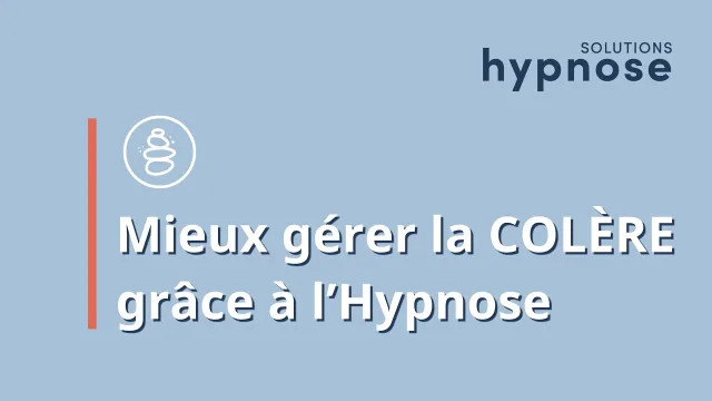 Mieux gérer la COLÈRE grâce à l'HYPNOSE