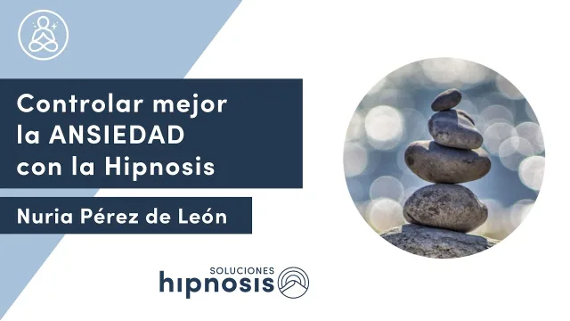 Controlar mejor la ANSIEDAD con la Hipnosis