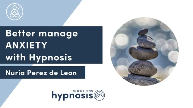 Better manage ANXIETY with Hypnosis