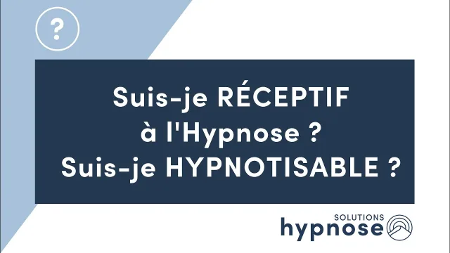 Suis-je RÉCEPTIF à l'Hypnose ? Suis-je HYPNOTISABLE ?