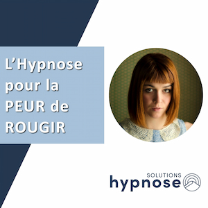 Hypnose pour l’ÉREUTOPHOBIE (Peur de Rougir)