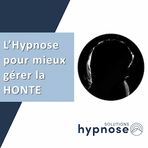 L’Hypnose pour mieux gérer la HONTE