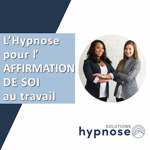 L'Hypnose pour l'Affirmation de Soi au Travail