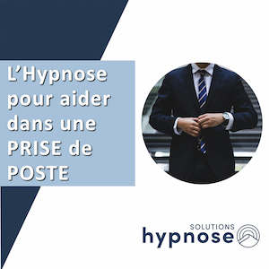 L'Hypnose pour aider dans une PRISE de POSTE