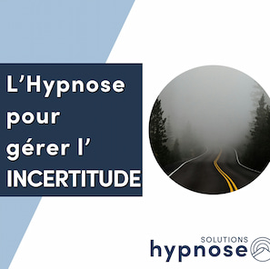 L'Hypnose pour gérer l'INCERTITUDE