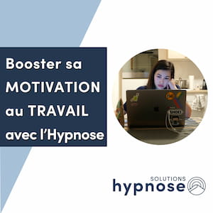 Booster sa MOTIVATION au TRAVAIL avec l'Hypnose