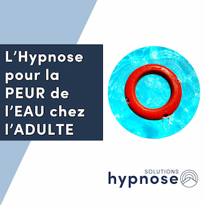 L’Hypnose pour la PEUR de l’EAU chez l'Adulte